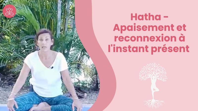4. Hatha - Apaisement et reconnexion à l'instant présent avec Gladys Delaflor